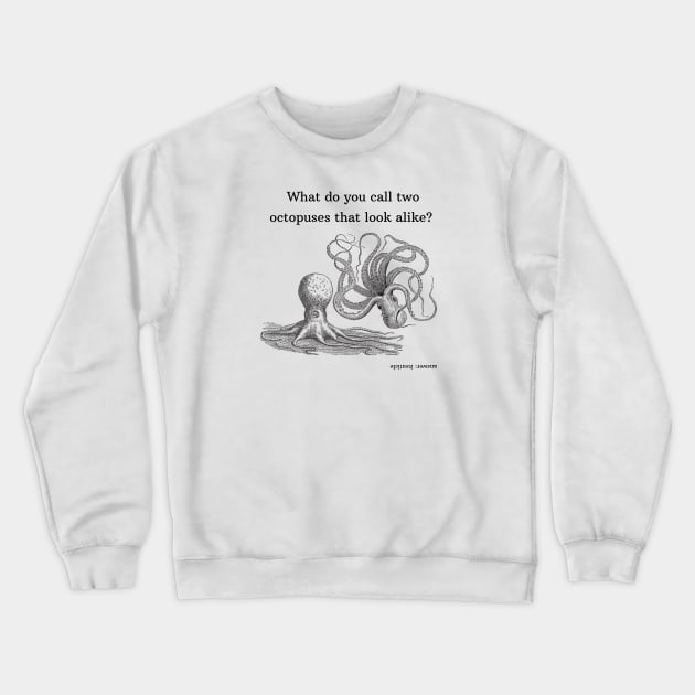 what do you call two octopuses that look alike? Crewneck Sweatshirt by shoreamy